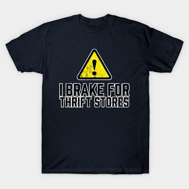 I Brake for Thrift Stores T-Shirt by TGKelly